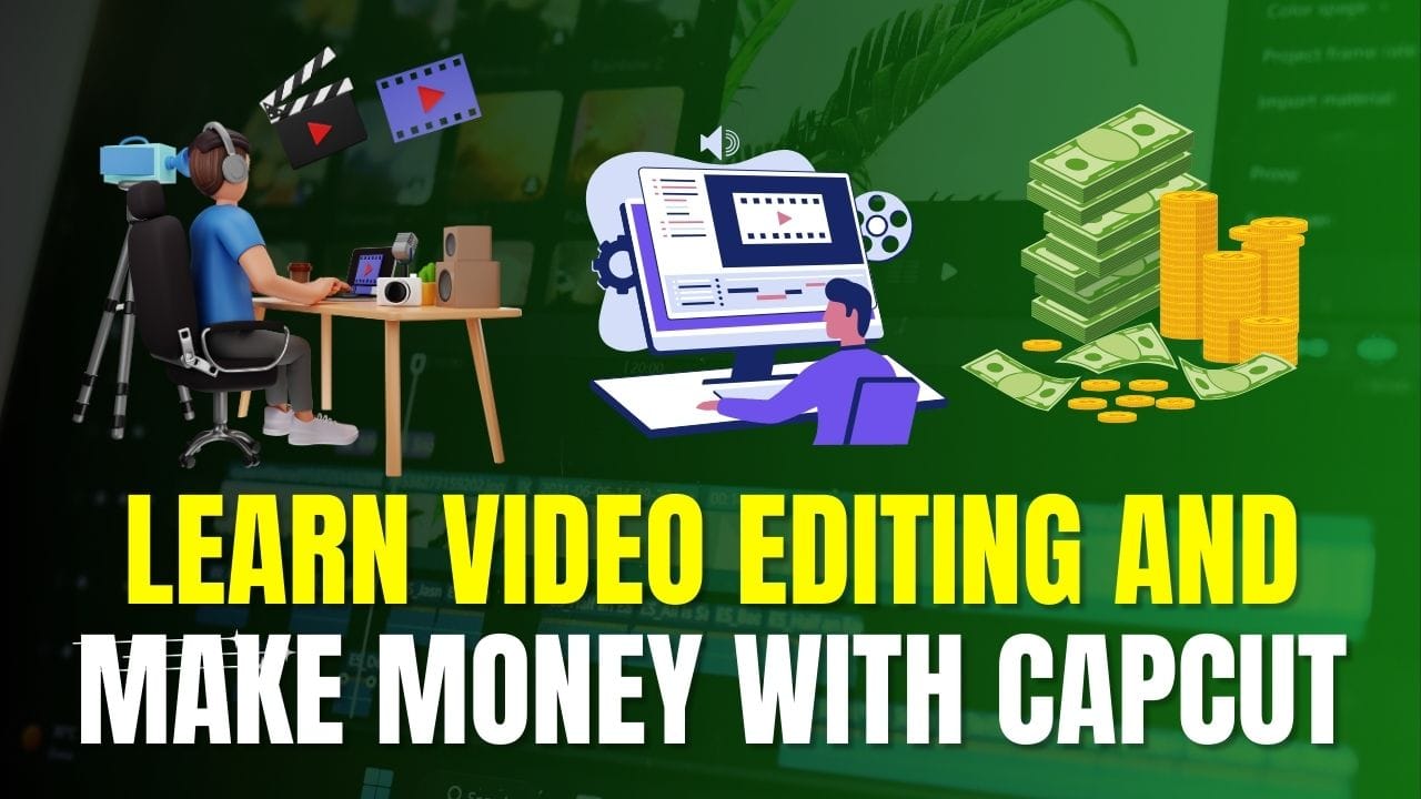 Learn Video Editing and Make Money with CapCut