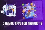 5 Useful Apps for Android TV