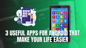 3 Useful Apps for Android