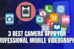3 Best Camera Apps for Android