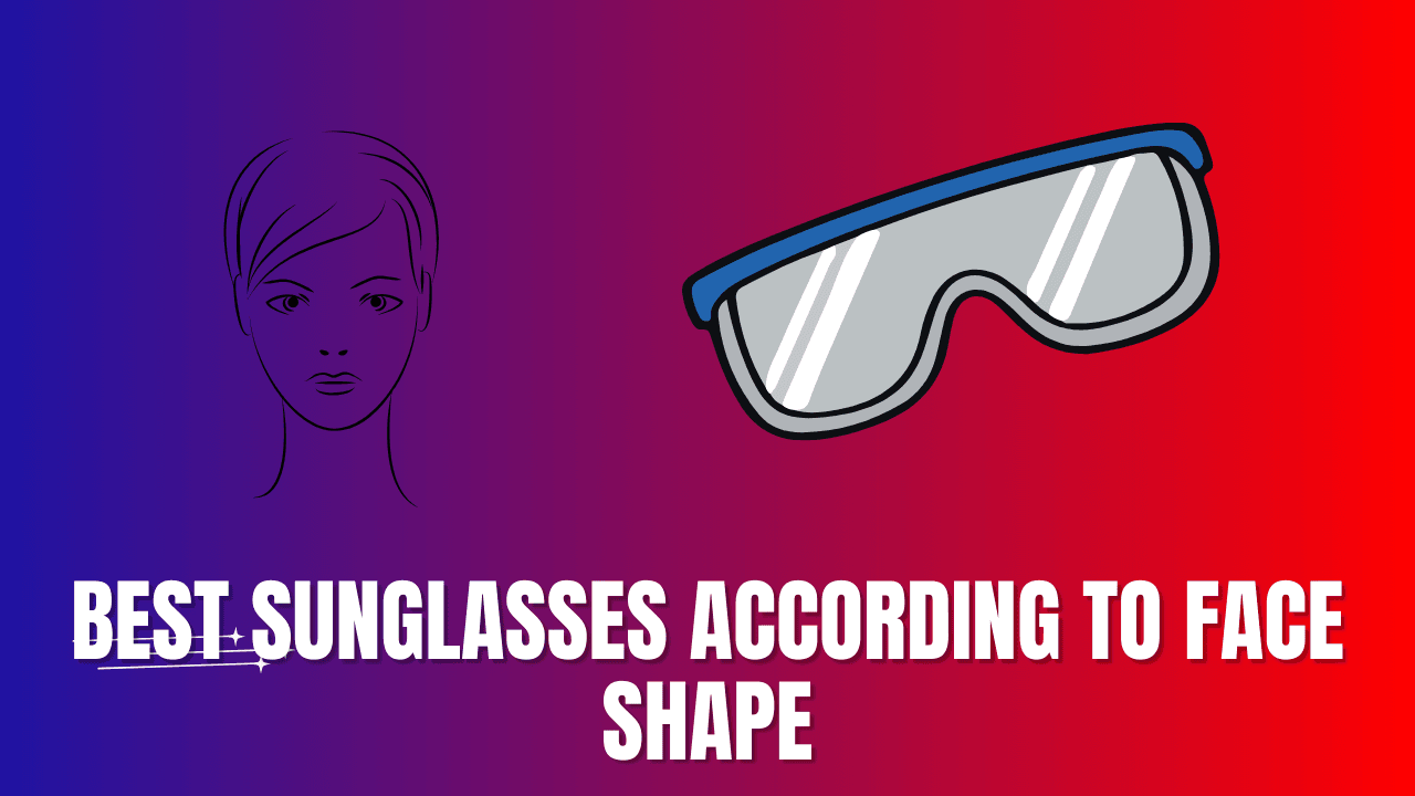Best Sunglasses According To Face Shape