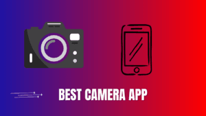Best Camera App For Mobile